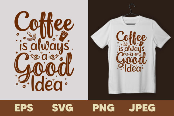 Coffee is Always a Good Idea T-shirt