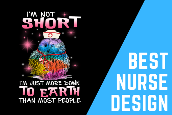 I Am Not Short, I Am Just Down to Earth: A Humorous and Relatable Design for Nurses