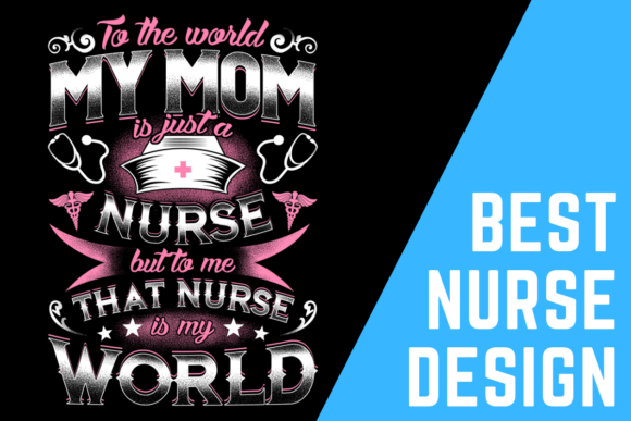 My MOM is a Nurse and She is My World: Celebrating the Unsung Heroes with Custom T-Shirts