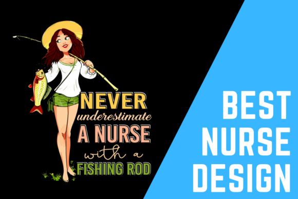 Never Underestimate a Nurse with Fishing: A Unique and Versatile Design for Healthcare Professionals
